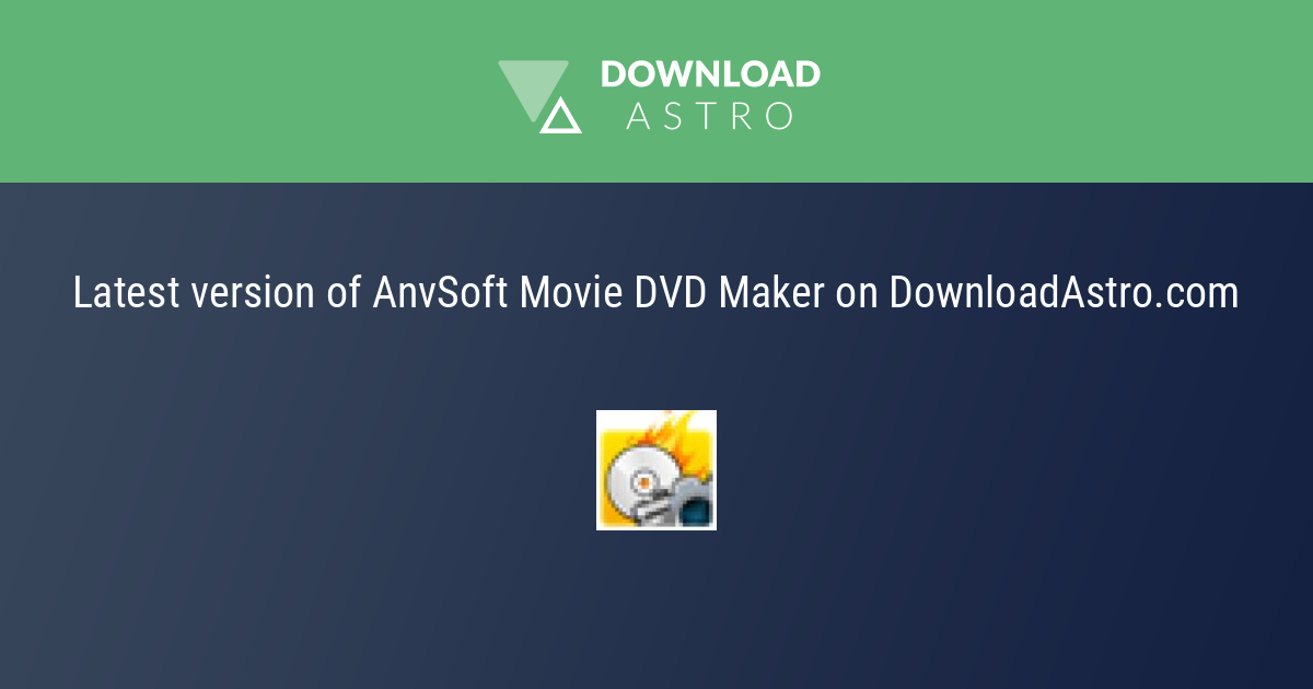 Stiahnutie AnvSoft Movie DVD Maker Zadarmo Najnov ej Verzie 2024